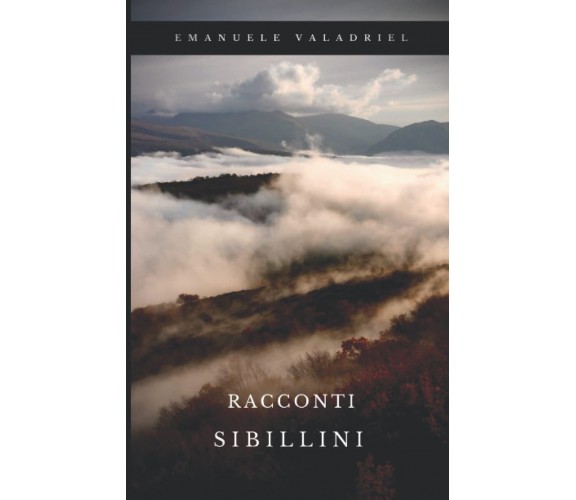 Racconti Sibillini - Emanuele Valadriel - Independently published, 2022