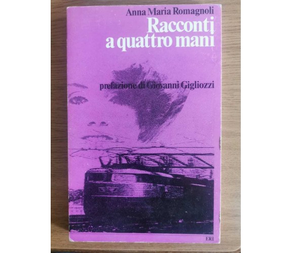 Racconti a quattro mani - A. Romagnoli - ERI - 1979 - AR