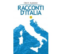 Racconti d’Italia - vol. 1	 di Oreste Albarano,  2018,  Youcanprint