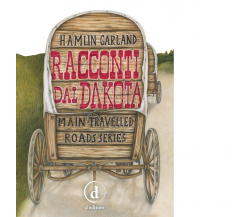 Racconti dal Dakota. Main-travelled roads series. Ediz. integrale - D editore