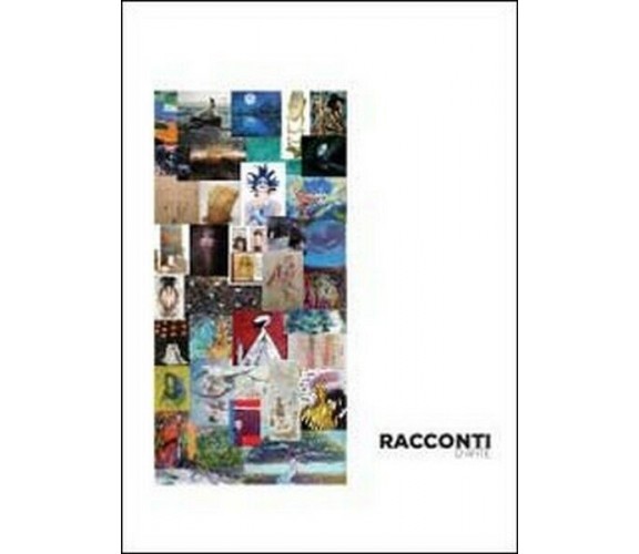 Racconti d’arte - di Accademia Della Bussola,  2012,  Youcanprint - ER