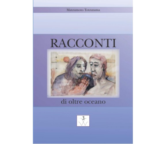 Racconti di oltre oceano - Matzumoto Totzutama - Autopubblicato, 2021