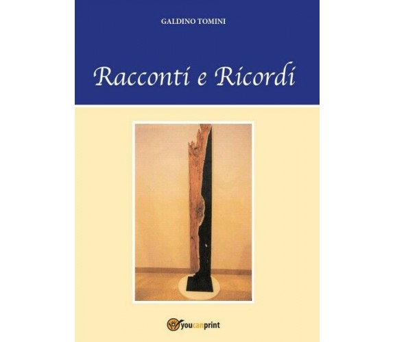 Racconti e ricordi - di Galdino Tomini,  2017,  Youcanprint - ER