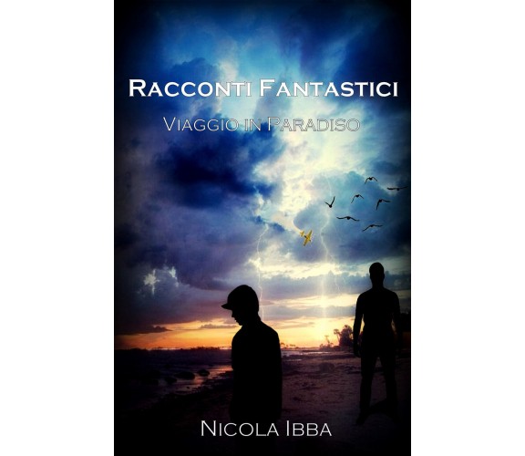 Racconti fantastici Viaggio in paradiso - Nicola Ibba,  2019,  Youcanprint