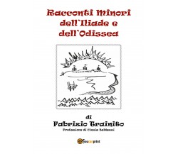 Racconti minori dell’Iliade e dell’Odissea	 di Fabrizio Trainito, C. Baldazzi,  