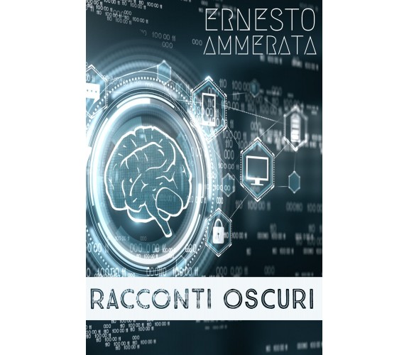 Racconti oscuri di Ernesto Ammerata,  2021,  Youcanprint