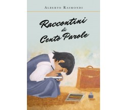 Raccontini di cento parole	 di Alberto Raimondi,  2019,  Youcanprint