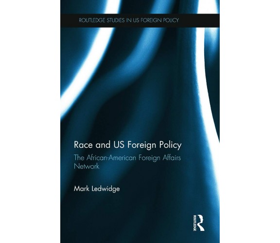 Race And Us Foreign Policy - Mark Ledwidge - Taylor & Francis Ltd, 2013