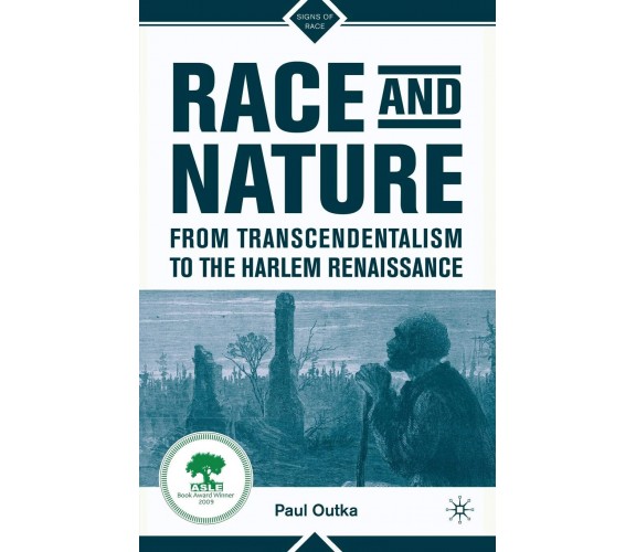 Race and Nature from Transcendentalism to the Harlem Renaissance - Paul Outka