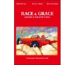 Race & grace. Quando il volante è rosa  di Aldo Ferrara, Maria Leitner, Ezio Z.