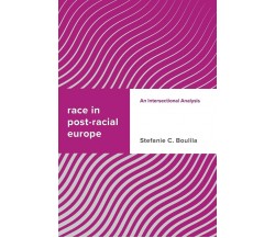 Race in Post-racial Europe - Stefanie C. Boulila -  Rowman & Littlefield, 2019