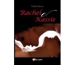 Rachel e Kassie	 di Patrizia Saturni,  2017,  Youcanprint