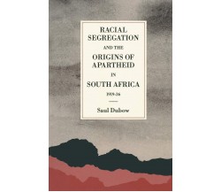 Racial Segregation and the Origins of Apartheid in South Africa, 1919–36 - 1989