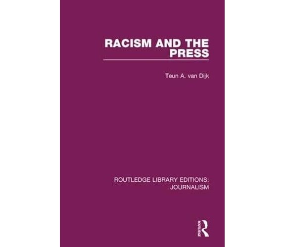 Racism and the Press - Teun A. - Routledge, 2017