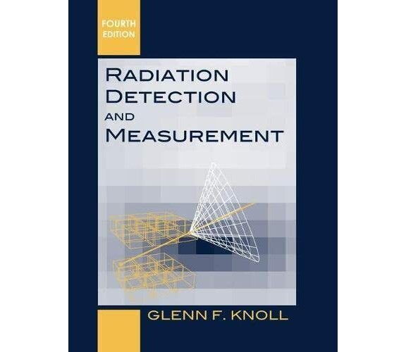 Radiation Detection and Measurement - Glenn F. Knoll - John Wiley and Sons, 2010