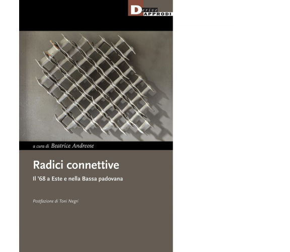 Radici connettive. Il '68 a Este e nella Bassa padovana - B. Andreose-2021