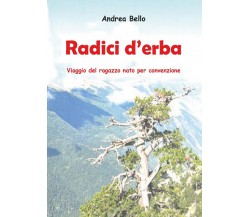 Radici d’erba	 di Andrea Bello,  2017,  Youcanprint