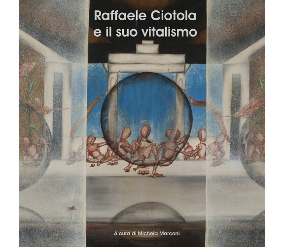 Raffaele Ciotola e il suo vitalismo - di M. Marconi,  2017,  Youcanprint - ER