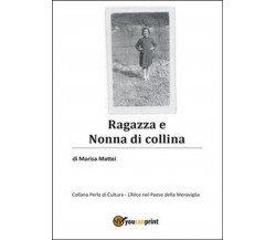 Ragazza e nonna di collina	 di Marisa Mattei,  2016,  Youcanprint