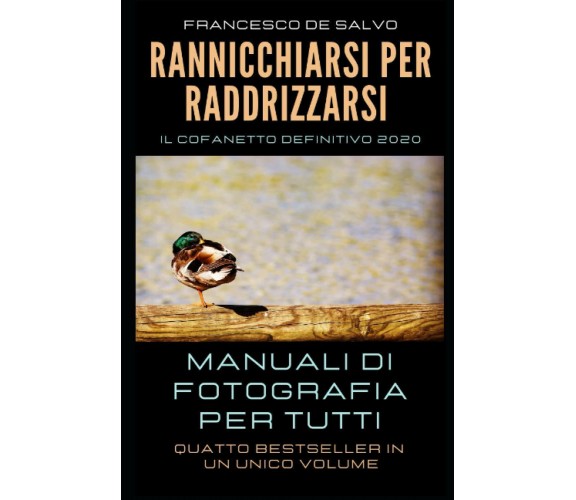 Rannicchiarsi per Raddrizzarsi Manuali Di Fotografia per Tutti di Francesco De S