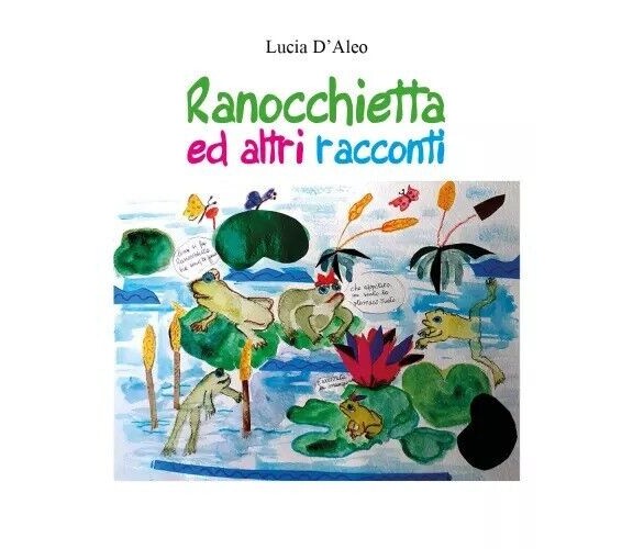 Ranocchietta ed altri racconti di Lucia D’aleo, 2023, Youcanprint