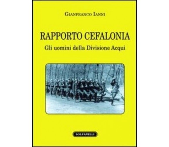 Rapporto Cefalonia gli uomini della Divisione Acqui di Gianfranco Ianni, 2011