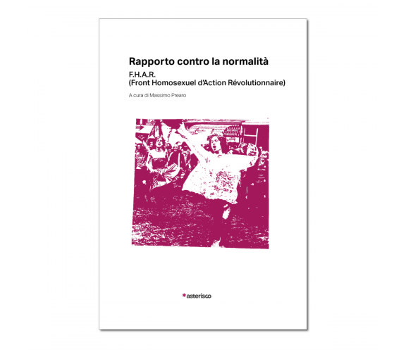 Rapporto contro la normalità di M. Prearo,  2021,  Asterisco Edizioni