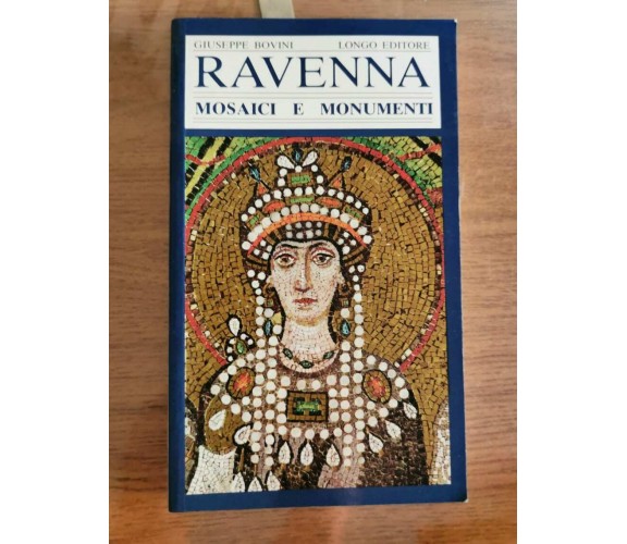 Ravenna, mosaici e monumenti - G. Bovini - Longo editore - 1995 - AR