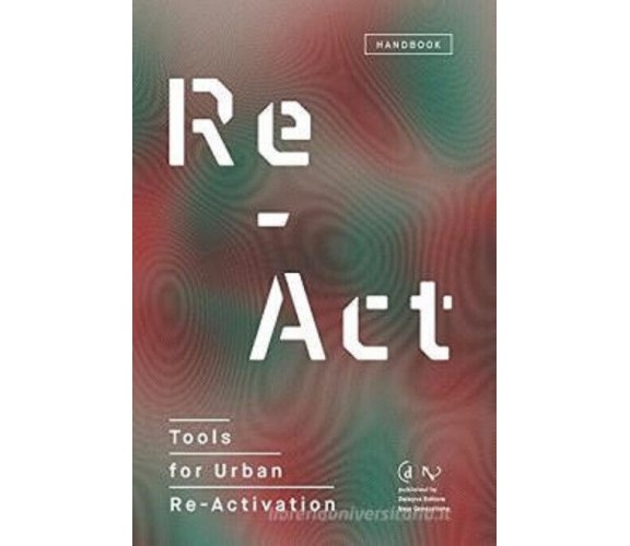 Re-act. Tools for urban re-activation - VENTURINI - Deleyva editore, 2018