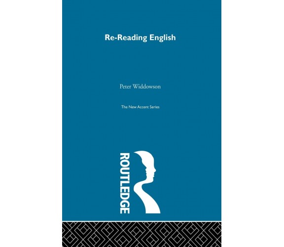 Re-reading English - Peter Widdowson - Routledge, 1999