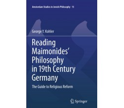 Reading Maimonides' Philosophy in 19th Century Germany - George Y. Kohler - 2014