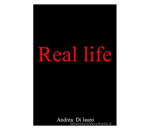 Real life di Andrea Di Lauro - Edizioni Creativa, 2015