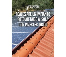 Realizzare un impianto fotovoltaico a isola con inverter ibrido	 di Vito Speroni