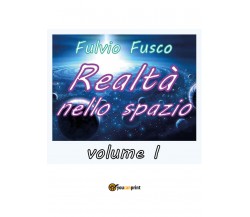 Realtà nello spazio - vol. I -  Fulvio Fusco,  2018,  Youcanprint