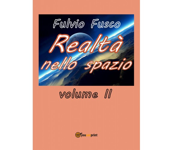 Realtà nello spazio - vol. II - Fulvio Fusco,  2018,  Youcanprint