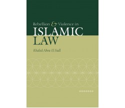 Rebellion and Violence in Islamic Law - El Fadl - Cambridge, 2008