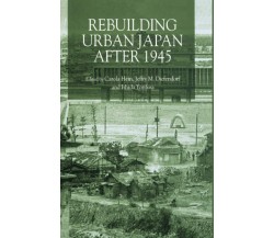 Rebuilding Urban Japan After 1945 - C. Hein -  Palgrave Macmillan, 2003