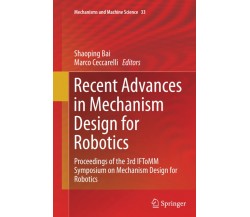 Recent Advances in Mechanism Design for Robotics - Shaoping Bai - Springer, 2016