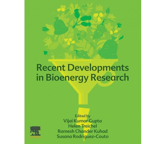 Recent Developments in Bioenergy Research - Vijai G. Gupta - Elsevier, 2020