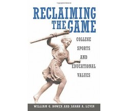 Reclaiming the Game -  William G. Bowen, Sarah A. Levin - Princeton , 2005