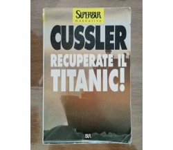 Recuperate il Titanic! - C. Cussler - BUR - 1987 - AR