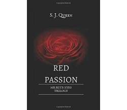 Red Passion- Mr Blue Eyes Trilogy di S. J. Queen,  2017,  Indipendently Publishe