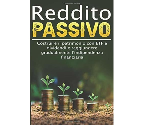 Reddito passivo I Costruire il patrimonio con ETF e dividendi e raggiungere grad