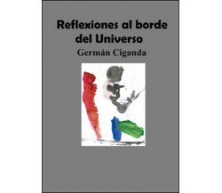 Reflexiones al borde del universo -  Germán Ciganda,  Youcanprint