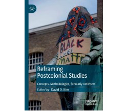 Reframing Postcolonial Studies - David D. Kim - Palgrave, 2021