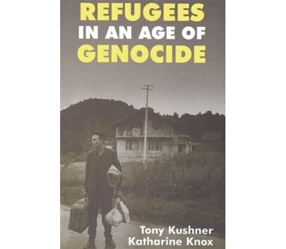 Refugees In An Age Of Genocide - Katharine Knox, Tony Kushner - 1999