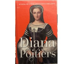 Regine e Ribelli n. 41 - Diana di Poitiers di Aa.vv., 2023, Rba