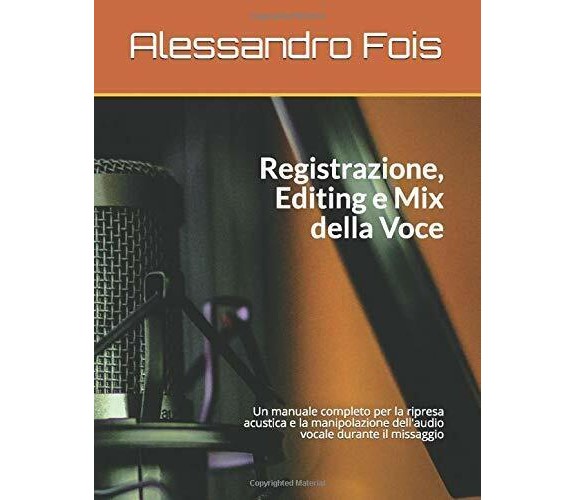 Registrazione Editing e Mix Della Voce Manuale per il Tecnico Del Suono di Aless