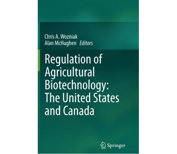 Regulation of Agricultural Biotechnology - Chris A. Wozniak - Springer, 2014