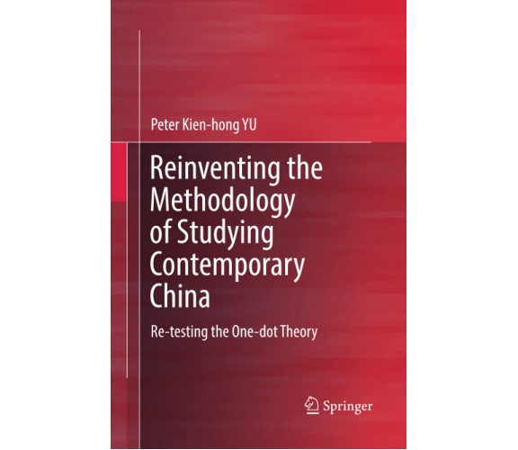 Reinventing the Methodology of Studying Contemporary China - Peter Kien-Hong Yu